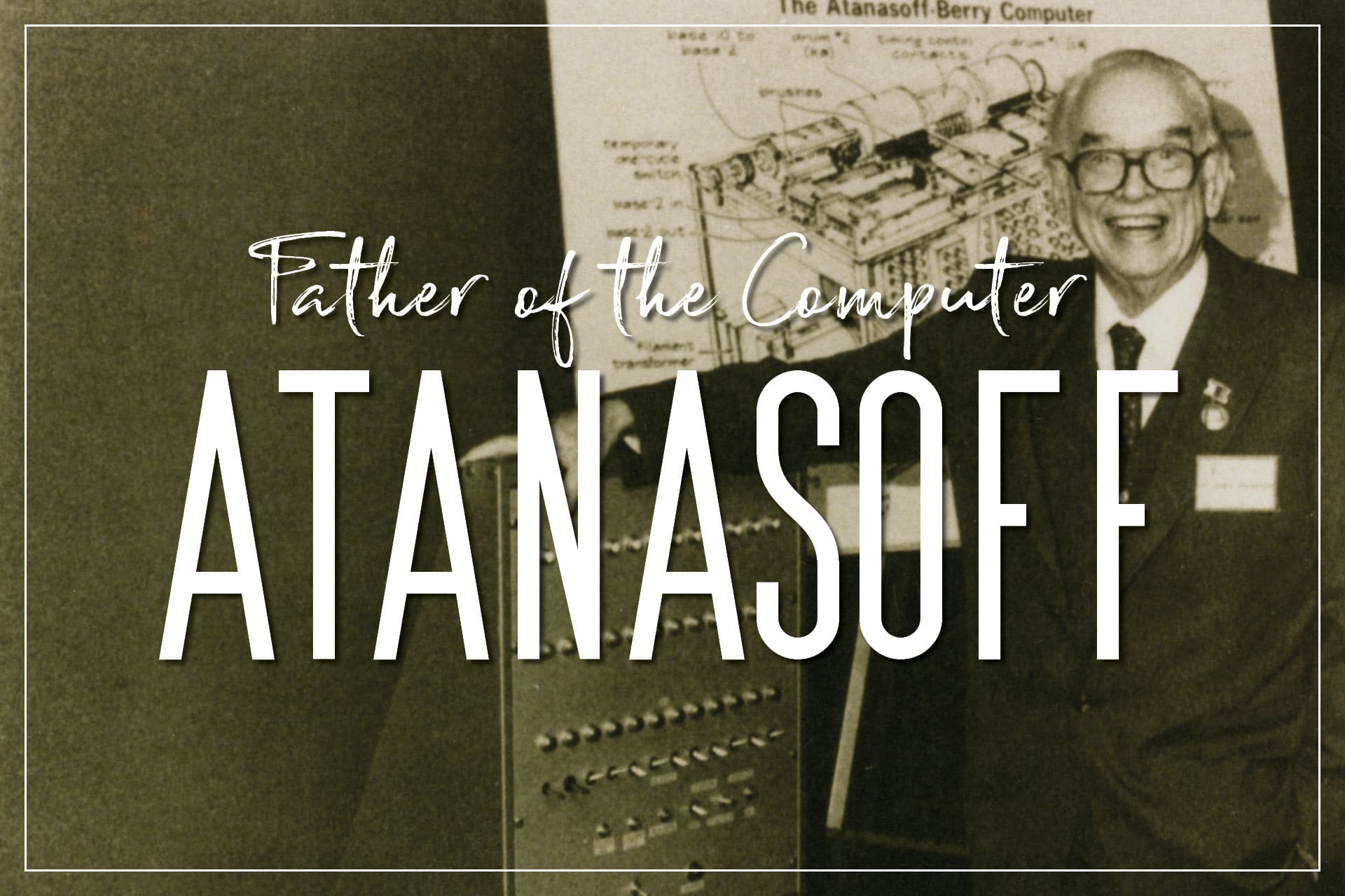 John Atanasoff: Father of the Computer