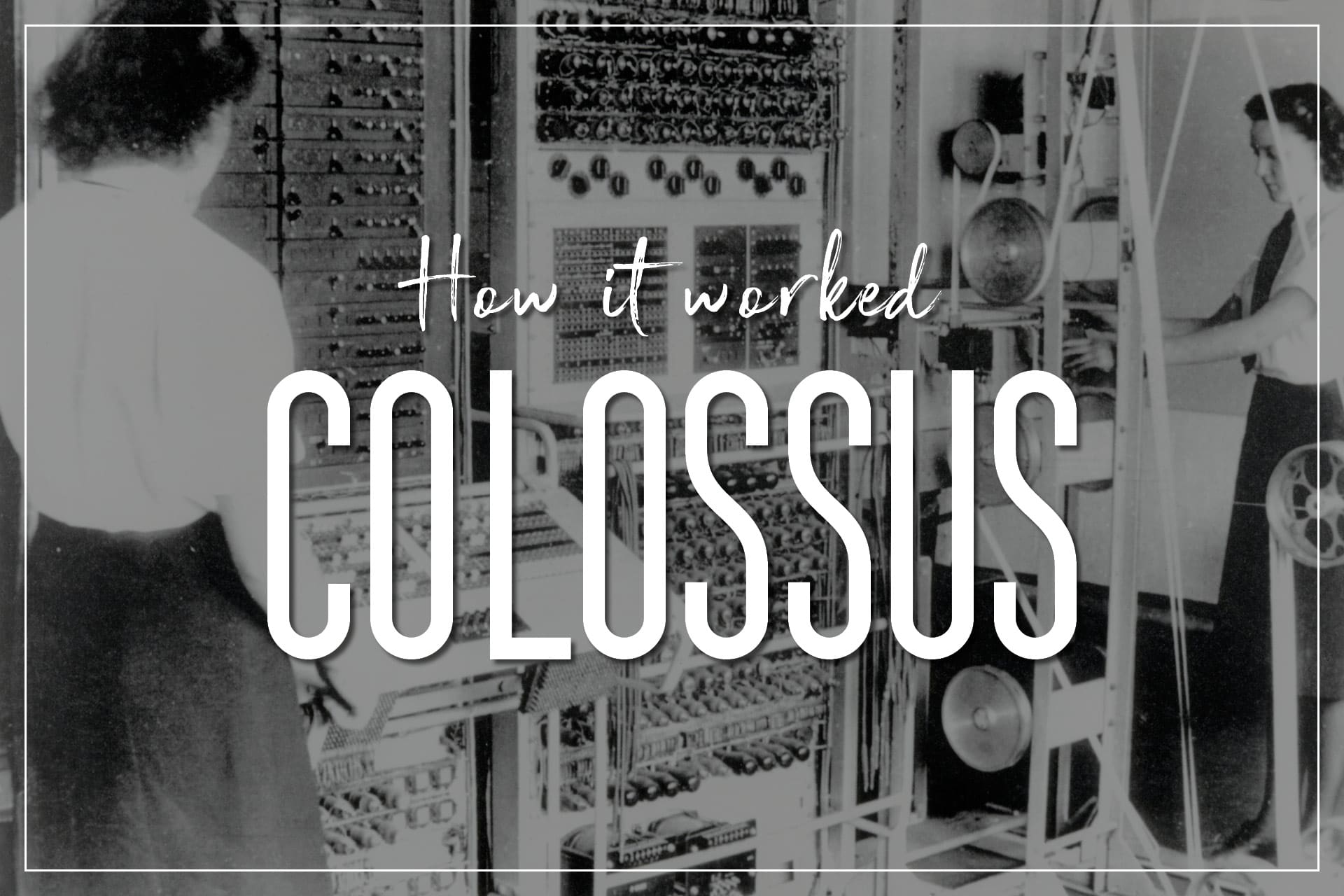 Colossus Computer: How It Worked and Changed History