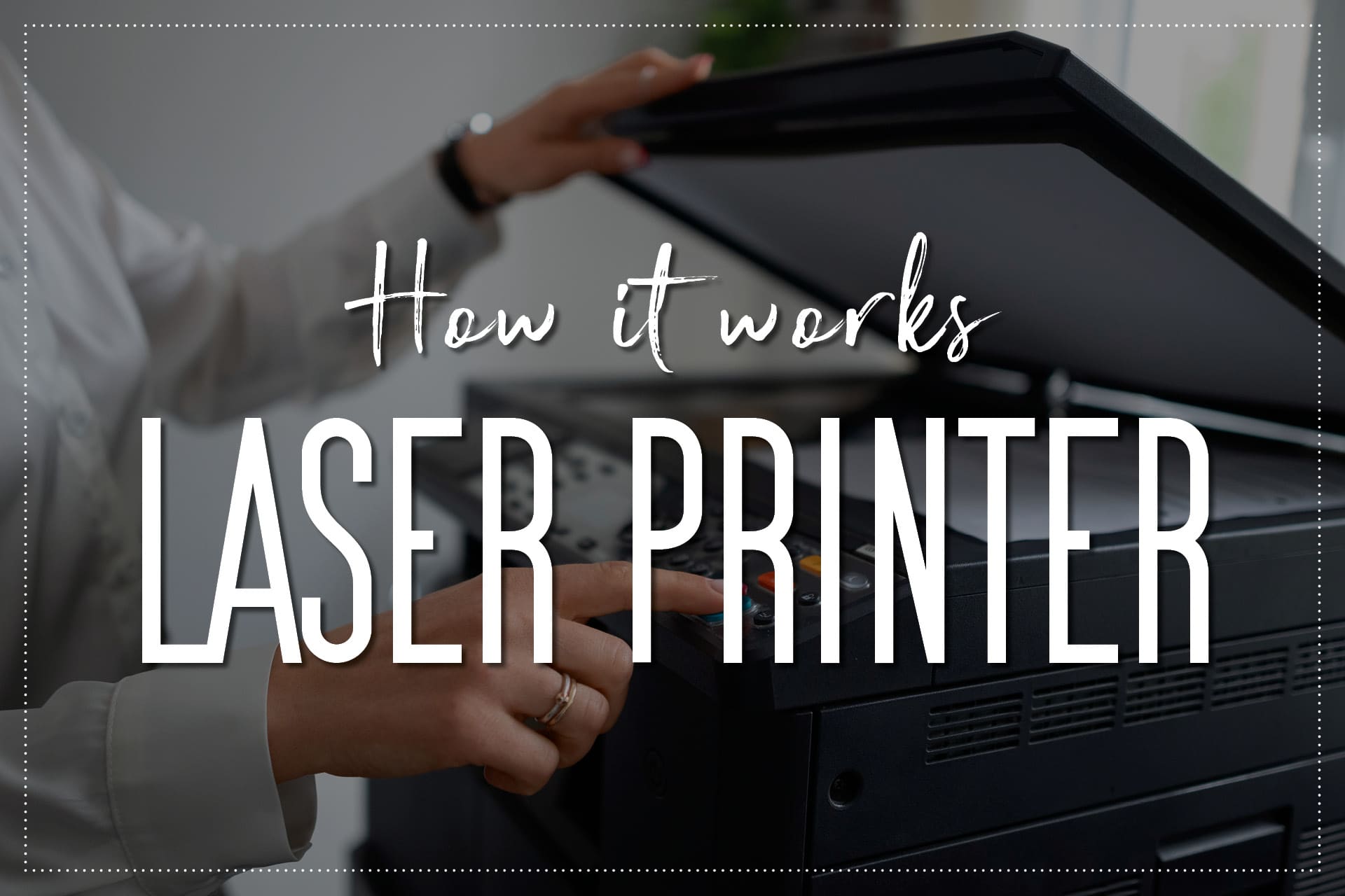 How Laser Printer Work: A Step-by-Step Guide